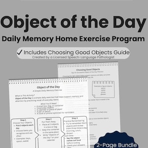 May include: A printable PDF titled "Object of the Day" for memory exercises. It includes a guide for choosing objects, instructions, and tips. Perfect for home health, outpatient therapy, and caregiver-led practice. The bundle is for adults with memory and word-finding difficulties.