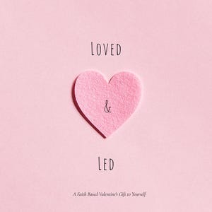 May include: A pink background with a pink heart in the center. The word "LOVED" is above the heart, and "&" is inside the heart. The word "LED" is below the heart. Text at the bottom reads "A Faith Based Valentine's Gift to Yourself."
