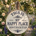 This Is My Happy Place Don't Fuck It Up Sign, Funny Rustic Home Decor, Snarky Garden Sign, Patio Decor, Humorous Yard Art, Housewarming Gift product logo