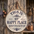This Is My Happy Place Don't Fuck It Up Sign, Vintage Farmhouse Round Plaque, 2D Flat product logo