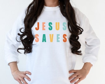Jesus Saves Sweatshirt, Christian Sweatshirt, Jesus Sweatshirt, Christian Apparel, Christian Shirt