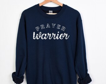 Christian Sweatshirt, Prayer Warrior, Christian Clothing, Pray Sweatshirt, Jesus Sweatshirt, Christian Apparel, Prayer Warrior Shirt