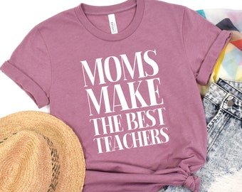 Homeschool Mom T-Shirt, Moms Make the Best Teachers, Homeschool Mom Gift, Homeschool Teacher Shirt, Homeschool Mama, Homeschooling Tee