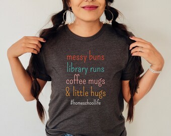 Homeschool Shirt, Messy Buns, Library Shirt, Homeschool Coffee, Homeschool Mom Shirt, Homeschool Life, Homeschool Gift, Homeschool Mama