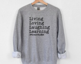 Homeschool Sweatshirt, Christian Sweatshirt, Homeschool Mama, Homeschool Life, Homeschool Mom, Living Loving Laughing Learning