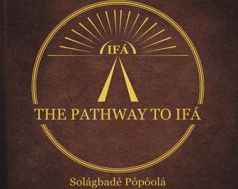 The Pathway To Ifa By Chief Solagbade Popoola