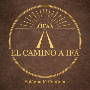 Puede incluir: Un fondo marrón con un emblema circular dorado con la palabra "IFÁ" y el texto "EL CAMINO A IFÁ". El emblema tiene un diseño de rayos de sol y el texto "Solágbadé Pópóọlá" en la parte inferior.