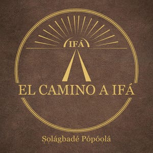 Puede incluir: Una cubierta de libro marrón con un acabado texturizado similar al cuero. Centrado hay un emblema circular dorado con un diseño de rayos de sol, el texto IFÁ y un gráfico de camino. Debajo, el título EL CAMINO A IFÁ y el autor Solágbadé Pópóolá.