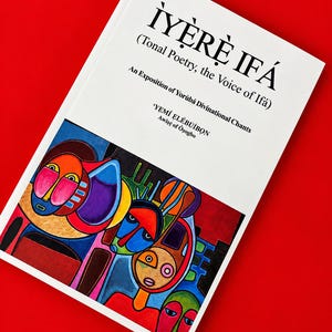 Puede incluir: Un libro blanco titulado IYÈRÈ IFÁ (Tonal Poetry, the Voice of Ifá) de YEMÍ ELÉBÚÌBỌN, Awiṣẹ of Oṣogbo. La portada presenta una ilustración abstracta y colorida de varios rostros estilizados en tonos rojos, azules, naranjas y verdes.
