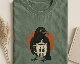 Dark Humor Crow Shirt, Gothic Raven Graphic Tee, Spooky Coffee Lover T-Shirt