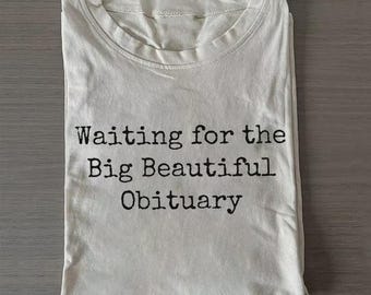 Waiting for the Big Beautiful Obituary Shirt, Dark Humor Tee, Typewriter Quote Shirt, Gothic Minimalist Graphic Tee, Sarcastic Vintage Shirt