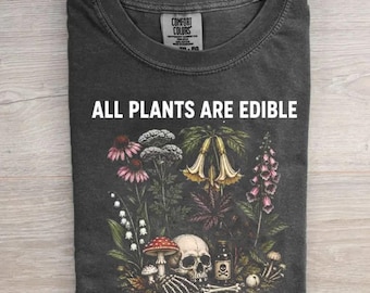 All Plants Are Edible Some Only Once Shirt, Funny Dark Humor Botanical, Poison Garden Skeleton Shirt, Gothic Plant Lover Gift, Witchy Nature