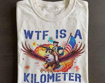 WTF Is A Kilometer Shirt, Funny Patriotic Eagle Tee, America Freedom Graphic Tee, USA Meme Shirt, Fourth of July Gift