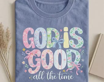 God Is Good All The Time Floral Christian Shirt, Cute Faith Based Tee, Coquette Bow Religious Graphic Tee, Christian Easter Shirt
