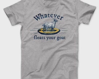 Whatever Floats Your Goat Funny Shirt, Goat Pun Humor Tee, Farm Animal Graphic