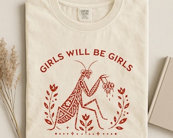 Girls Will Be Girls Praying Mantis Shirt, Feminist Insect Graphic Tee, Vintage Botanical Mantis Shirt, Nature Lover Gift