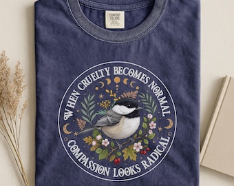 When Cruelty Becomes Normal Compassion Looks Radical Bird Shirt, Chickadee Nature Lover Tee, Animal Rights Vintage Floral Graphic Tee