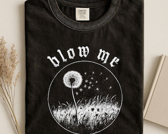 Blow Me Dandelion Shirt, Dark Humor Floral Tee, Gothic Nature Graphic Shirt, Funny Wildflower Tee, Vintage Botanical Shirt