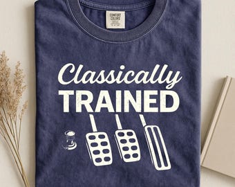 Classically Trained Shirt, Manual Transmission, Stick Shift Driver Gift, Three Pedal Car, Car Enthusiast Tee, Gearhead Gift, Funny Mechanic