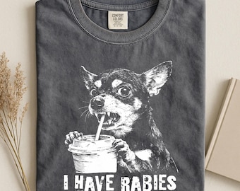Comfort Colors Chihuahua Rabies Shirt, Angry Dog Meme Tee, Sarcastic Pet Lover