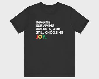 Imagine Surviving America And Still Choosing Joy Shirt, Motivational Quote Tee, Positive Graphic TShirt
