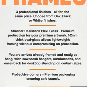 May include: Image features the word "FRAMES" in orange block letters. Text below describes three professional finishes: Oak, Black, or White. Shatter-resistant plexi-glass is used for premium artwork protection. Frames arrive ready to hang.