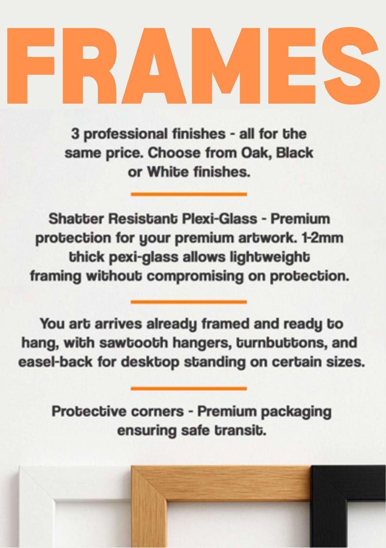 May include: Image features the word "FRAMES" in orange block letters. Text below describes three professional finishes: Oak, Black, or White. Shatter-resistant plexi-glass is used for premium artwork protection. Frames arrive ready to hang.