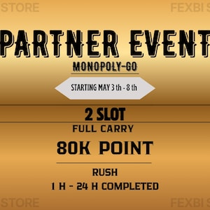 May include: A gold-toned graphic with the text "PARTNER EVENT" and "MONOPOLY-GO." It advertises a game event starting May 3rd and running through the 8th. Details include "2 SLOT FULL CARRY" and "80K POINT RUSH" with a completion time of 1-24 hours.
