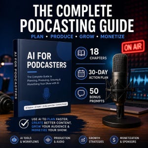 Peut inclure: Un livre bleu foncé intitulé AI FOR PODCASTERS, The Complete Guide to Planning, Producing, Growing & Monetizing Your Show with AI, à côté d'un microphone de studio noir sur pied. L'image contient du texte sur 18 chapitres, un plan d'action de 30 jours et 50 bonus.