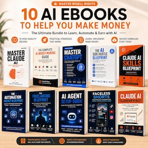 May include: A digital product bundle featuring 10 ebooks with titles including Master Claude AI, The Complete AI Money-Making Guide, Master ChatGPT, The AI Side Hustle Blueprint, Claude AI Skills Blueprint, The Automation Agency Blueprint, The Freelancing Blueprint, AI Agent Setup Guide, Faceless Shorts, and Claude AI To Learn How To Invest.