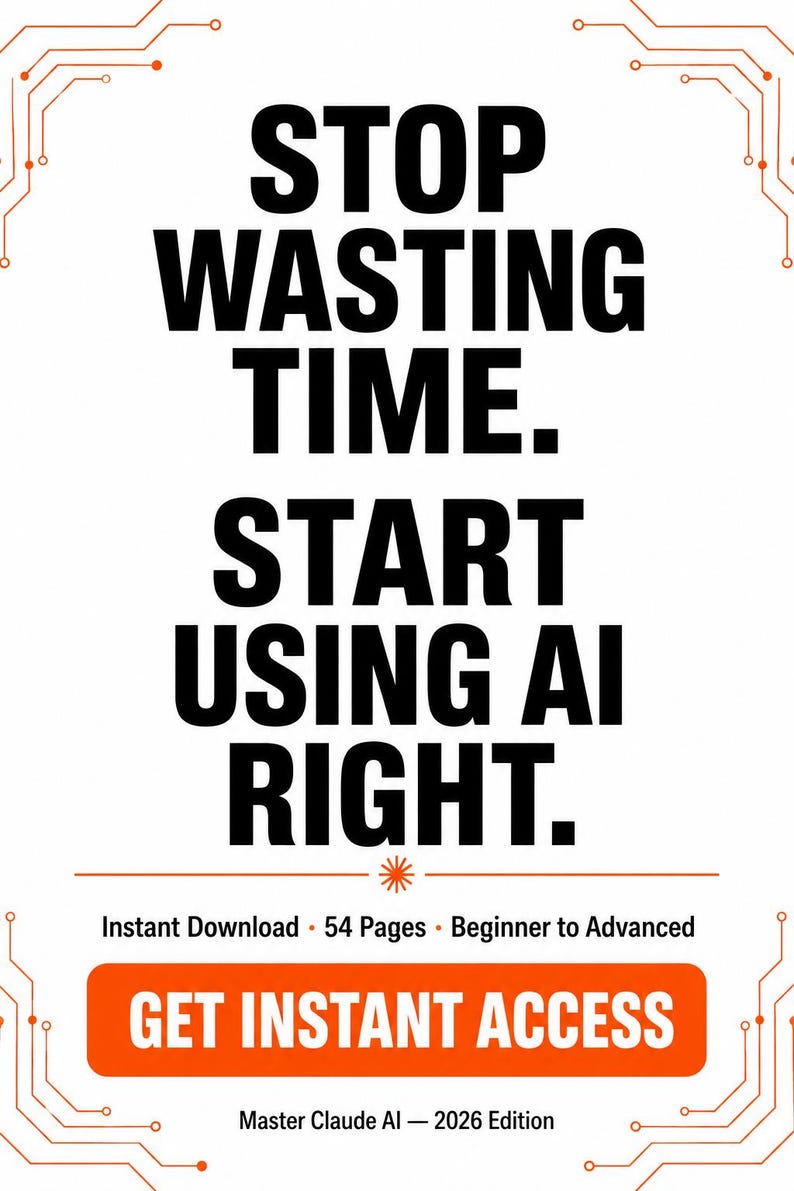 Może przedstawiać: Biała okładka dokumentu cyfrowego z czarnym tekstem: STOP WASTING TIME. START USING AI RIGHT. Zawiera pomarańczowy przycisk z napisem GET INSTANT ACCESS oraz tekst: Instant Download, 54 Pages, Beginner to Advanced, Master Claude AI - 2026 Edition.