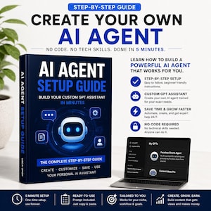 May include: A dark blue book titled AI Agent Setup Guide with a white robot icon on the cover. Next to it is a laptop displaying a GPT interface. The text reads: Create Your Own AI Agent, No Code, No Tech Skills, Done in 5 Minutes, and Learn How to Build a Powerful AI Agent That Works for You.
