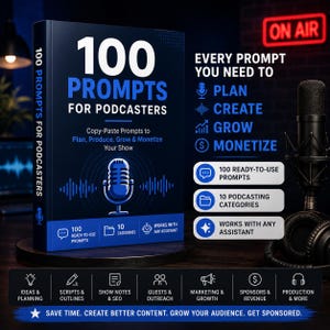 Peut inclure: Un livre bleu foncé intitulé 100 Prompts for Podcasters avec un graphique de microphone. Le texte de couverture inclut Copy-Paste Prompts to Plan, Produce, Grow & Monetize Your Show. Le livre contient 100 prompts et 10 catégories.