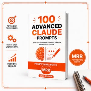 May include: A white book titled 100 ADVANCED CLAUDE PROMPTS 2026 EDITION with orange text and graphics. The cover features a brain icon, a speech bubble with a pencil, and the text PRIVATE LABEL RIGHTS MRR. Includes icons for techniques and results.