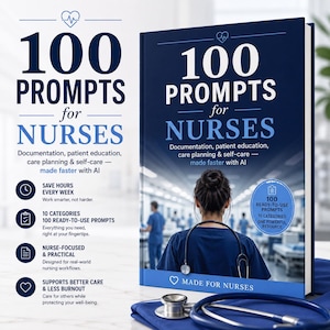 May include: A book titled 100 Prompts for Nurses with a dark blue cover featuring a nurse in scrubs and a stethoscope. The text includes Documentation, patient education, care planning & self-care — made faster with AI. A stethoscope lies in the foreground.