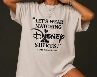 Let's Wear Matching Disney Shirt, Said No Man Ever Unisex Disney Shirt Cool Disney Tee, Disney Unisex Shirt Disneyland Family Vacation Shirt