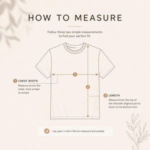 May include: Diagram illustrating how to measure a t-shirt for the perfect fit. The image shows a white t-shirt with labeled lines indicating chest width and length measurements. Text reads "HOW TO MEASURE" and "Lay your t-shirt flat to measure accurately."