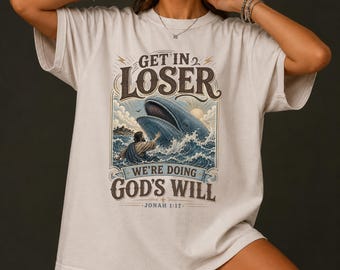 Get In Loser Comfort Colors® Shirt: We’re Doing God’s Will T-Shirt, Retro Jonah and the Whale T-Shirt, Vintage Faith Bible Verse Gift
