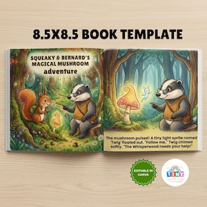 May include: An 8.5x8.5 inch book template featuring a story titled Squeaky & Bernard's Magical Mushroom Adventure. The pages show a squirrel and a badger in a forest with a glowing mushroom and a light sprite named Twig. Includes editable text.