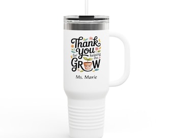 Thank You for Helping Me Grow Travel Mug, 40oz Insulated Tumbler, Teacher Appreciation