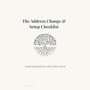 May include: A cream-colored graphic with the text "The Address Change & Setup Checklist" above a tree illustration. The tree has blue-green leaves and brown roots. Below the tree is the text "Gentle planning for calmer days ahead."