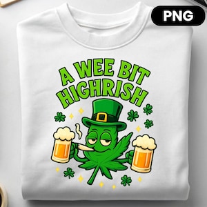 May include: White sweatshirt with a green graphic of a cannabis leaf wearing a green hat and smoking a cigarette. The leaf is holding two mugs of beer. The text "A WEE BIT HIGH-RISH" is in green.
