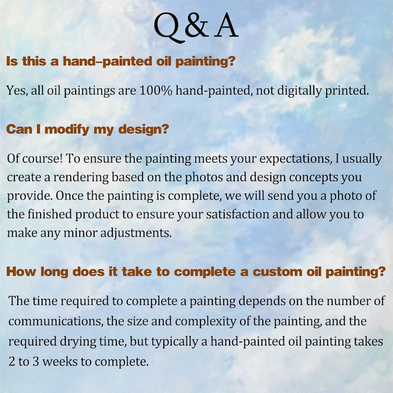 May include: A Q&A information graphic with dark brown text on a light blue cloudy background. The text addresses hand-painted oil paintings, design modifications, and completion timelines, explaining the process for custom artwork orders.