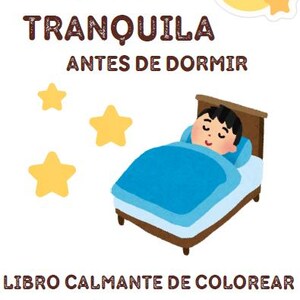 Puede incluir: Portada de libro para colorear para niños con el título "Mi rutina tranquila antes de dormir" en texto marrón. La imagen presenta un niño en la cama, una luna sonriente y estrellas amarillas. El libro es para niños con TEA o alta sensibilidad.