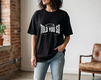Told You So T-Shirt | Funny Sassy Halo Tee, Confidence Quote Shirt, Edgy Streetwear Top, Sarcastic Humor Gift, Gen Z Meme
