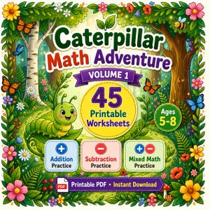 May include: A digital cover for Caterpillar Math Adventure Volume 1 featuring a green caterpillar in a forest with flowers, butterflies, and text indicating 45 printable worksheets for ages 5-8, covering addition, subtraction, and mixed math practice.