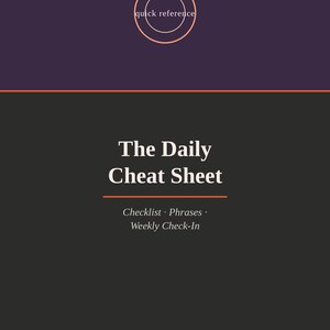 May include: A dark purple and charcoal gray document titled The Daily Cheat Sheet. It features a circular logo with the text quick reference, followed by the subtitle Checklist, Phrases, Weekly Check-In, and the text A STILL STANDING COMPANION.