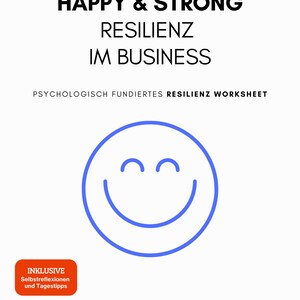 May include: A white worksheet with the text "HAPPY & STRONG RESILIENZ IM BUSINESS" in black. A blue smiley face is centered below the text. The text "PSYCHOLOGISCH FUNDIERTES RESILIENZ WORKSHEET" is below the main text. An orange box with white text is in the lower left corner.