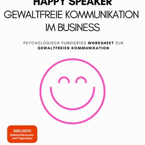Può includere: Un foglio di lavoro bianco con il testo "HAPPY SPEAKER GEWALTFREIE KOMMUNIKATION IM BUSINESS" in nero. Una faccina sorridente rosa è al centro. Il testo "PSYCHOLOGISCH FUNDIERTES WORKSHEET ZUR GEWALTFREIEN KOMMUNIKATION" è sotto.
