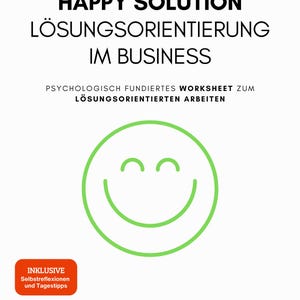 May include: A white book cover with the title "HAPPY SOLUTION LÖSUNGSORIENTIERUNG IM BUSINESS" in black. A green smiley face is in the center. The text "PSYCHOLOGISCH FUNDIERTES WORKSHEET ZUM LÖSUNGSORIENTIERTEN ARBEITEN" is below the title. The author's name is at the bottom.